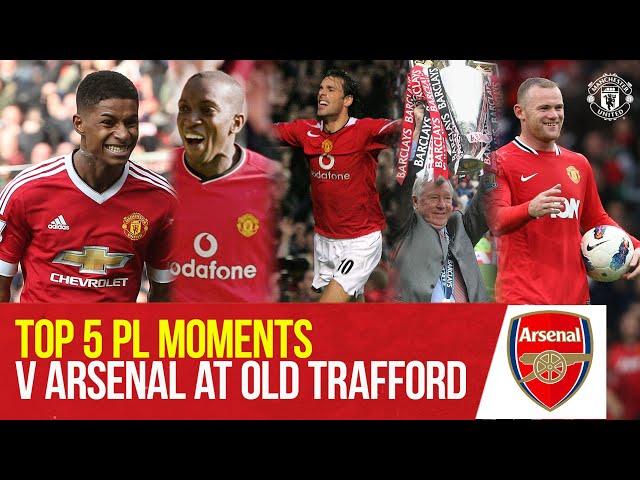 Top 5 Premier League Moments v Arsenal at Old Trafford | Manchester United