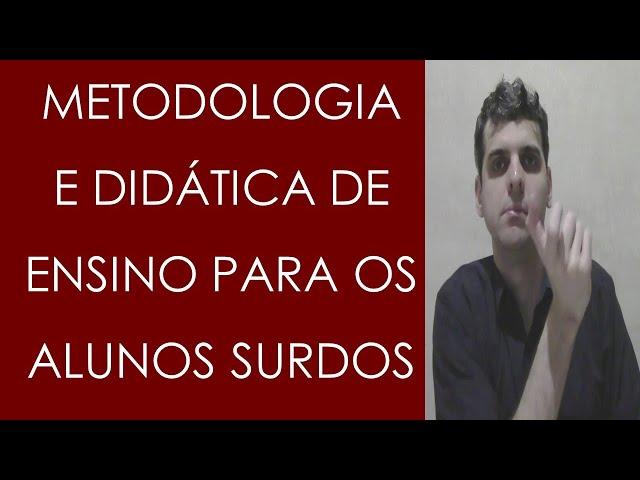 Metodologia e Didática de Ensino para os Alunos Surdos