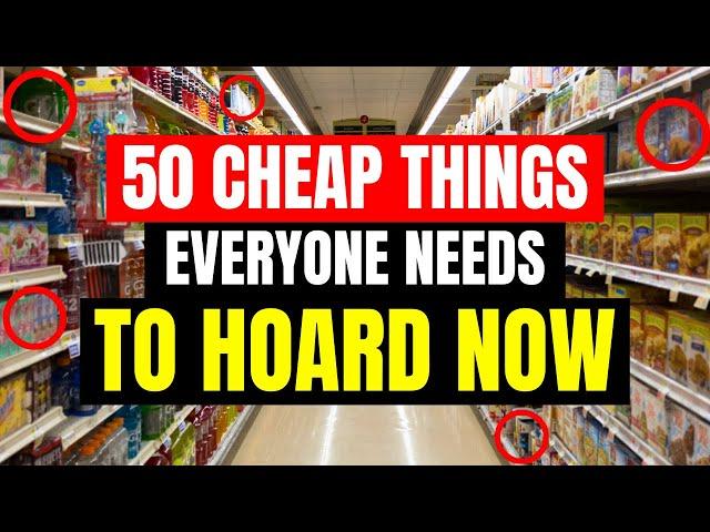 Top 50 Cheap Things To Hoard Now For SHTF