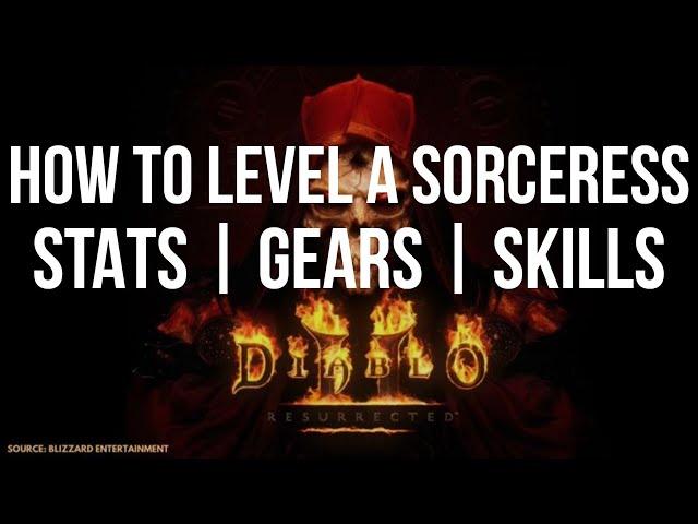 [Guide] HOW TO LEVEL A SORCERESS FOR DIABLO 2 RESURRECTED | STATS - SKILLS - GEAR