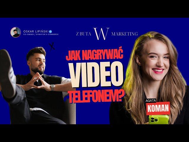 Jak nagrywać VIDEO telefonem? | Agata Koman | Z buta w marketing - Oskar Lipiński