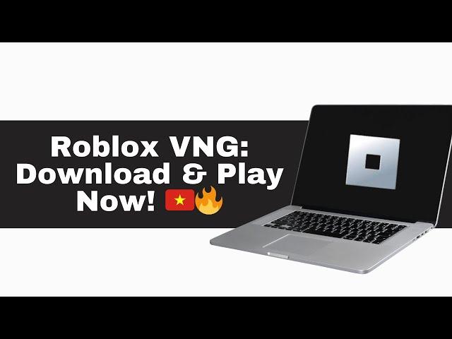 How to Download and Play Roblox VNG | Vietnamese Version Guide 2025