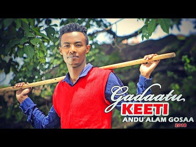 Andu'alam Gosaa -  GADAATU KEETI - New Ethiopian Oromo Music 2018 (Official Video)