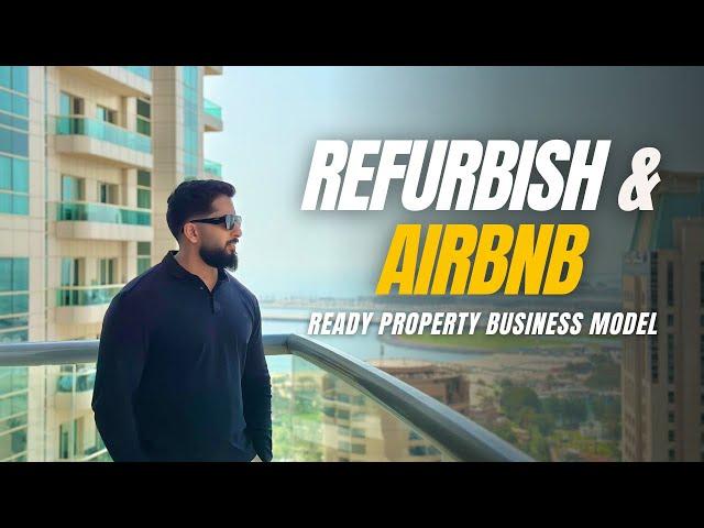 REFURBISH & AIRBNB - Ready property business model | Dubai Real Estate | Mohammed Zohaib