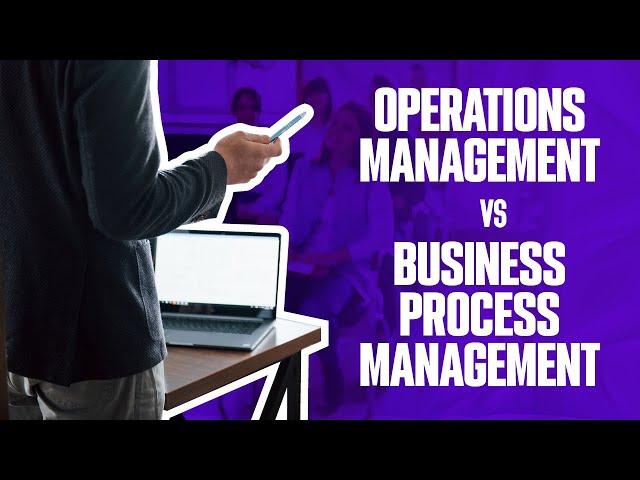 OPERATIONS MANAGEMENT vs BUSINESS PROCESS MANAGEMENT ? | Simplicity Consultancy