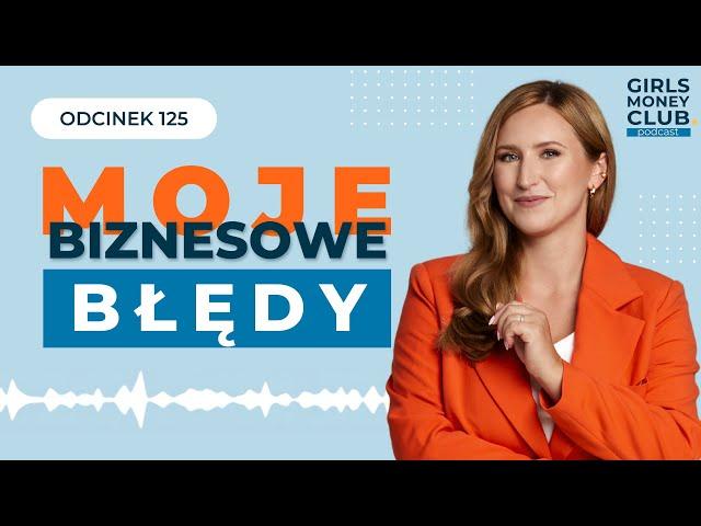 Moje biznesowe błędy - czego mnie nauczyły? | GMC odcinek 125