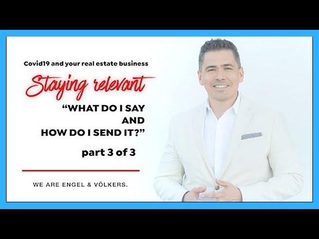 PART 3   COVID 19 and YOUR real estate business   What do I say and how do I send it