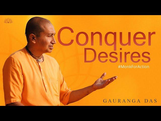 Gauranga Das on Controlling worldly DESIRES, materialism, your senses and the mind