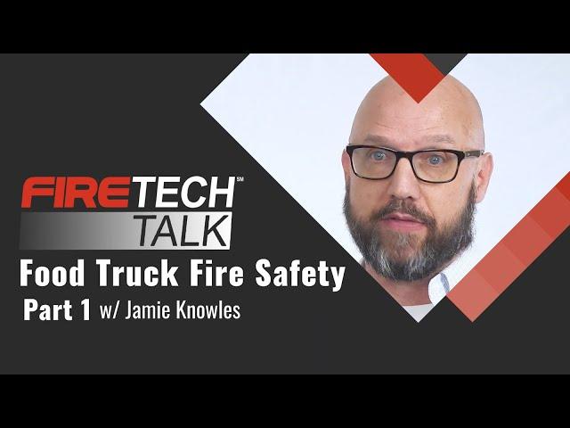 FireTech Talk: Food Truck Fire Safety Pt. 1 with Jamie Knowles