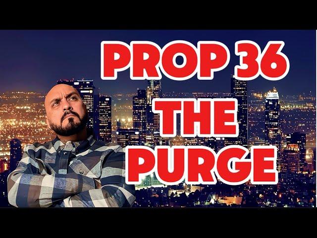 Prop 36: California’s Purge Law?