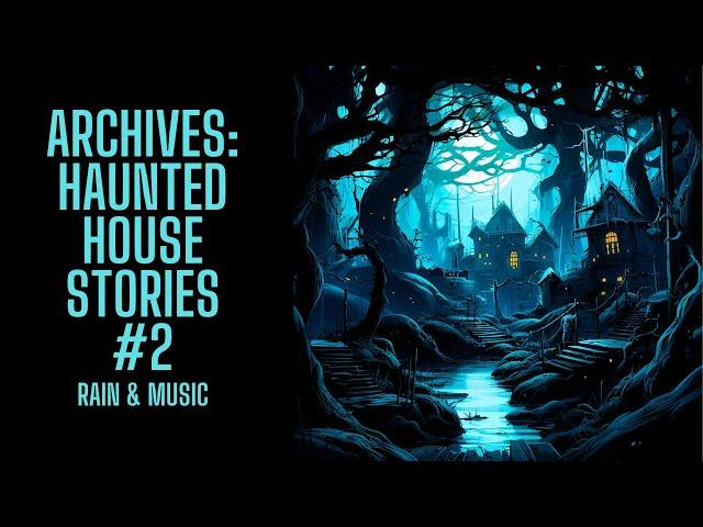 The Archive Project | Haunted House Stories #2 | Rain & Music Version | Scary Stories in the Rain