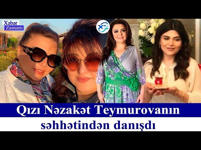 Qızı Nəzakət Teymurovanın səhhətindən danışdı Xəbər zamanı