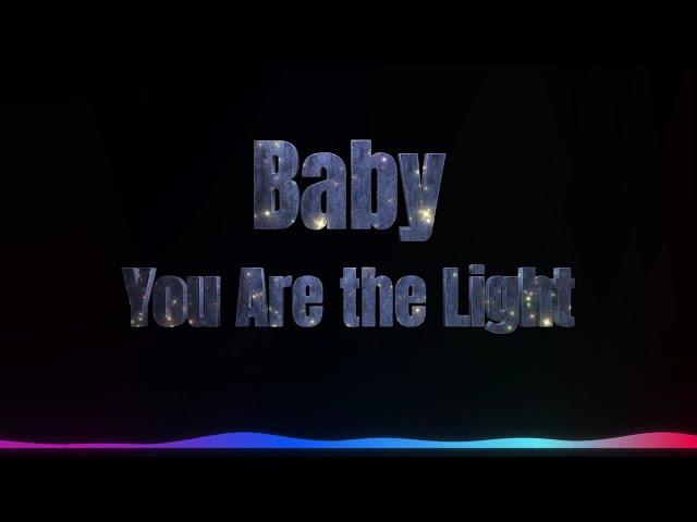 BABY, YOU ARE THE LIGHT – A Song of Love & Inspiration ️