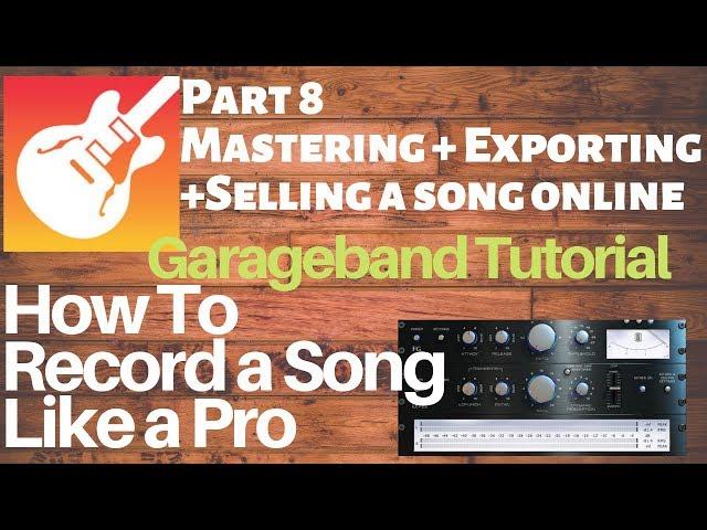 Garageband tutorial: Mastering, Exporting & Selling a Song Like a Pro PART 8