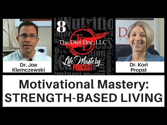 Life Mastery Podcast 8  - Motivational Mastery: Strength-Based Living