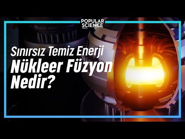 Sınırsız Temiz Enerji: NÜKLEER FÜZYON | Popular Science Türkiye