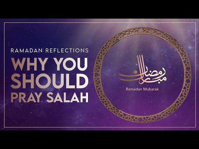 Why You Should Pray Salah | Ramadan Reflections