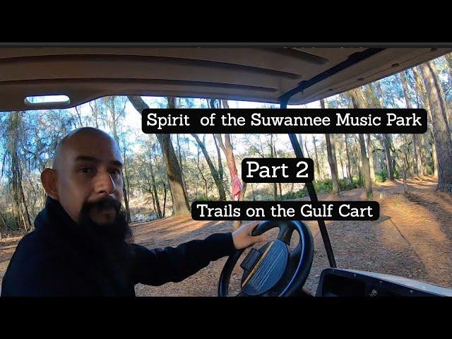 Spirit of the Suwannee Music Park. Part 2 Trails on the Gulf Cart