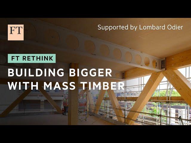 Mass timber: the future of construction? | FT Rethink