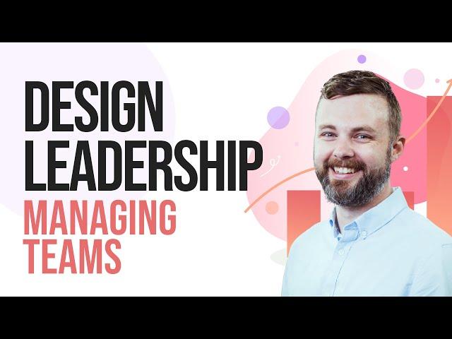 Design Leadership Skills - Growing and Managing a Product Design Team [UX UI Designers]