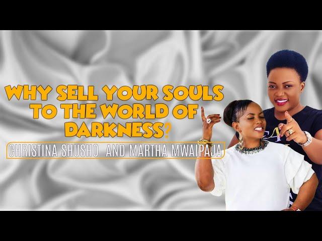 SHUSHO AND MWAIPAJA, WHY SELL YOUR SOULS TO THE WORLD OF DARKNESS? ][ PROPHET DR. SAMO MTISHIBY