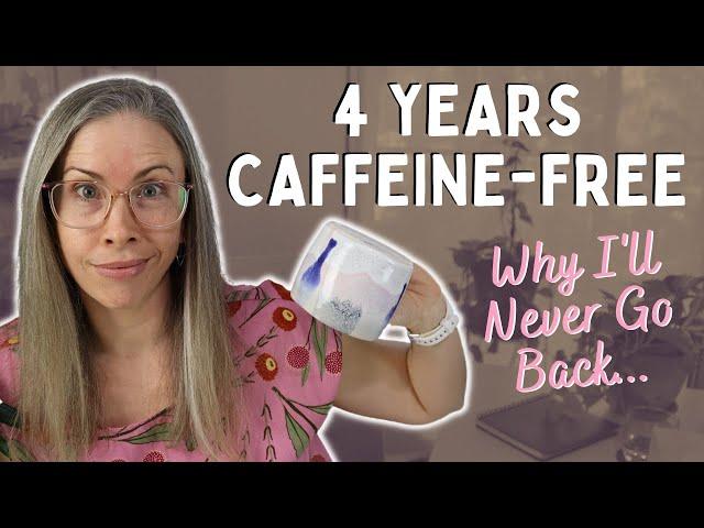 WHY I QUIT CAFFEINE FOR GOOD | And Why I'll Never Go Back