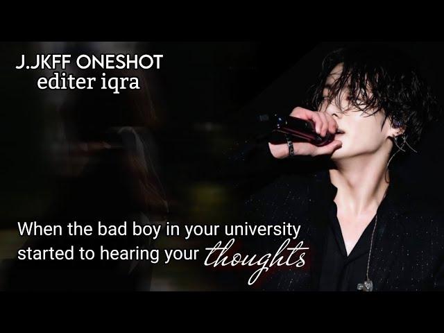 When the badboy in your university started to hearing your thoughts || jk ff || oneshot || JkFF