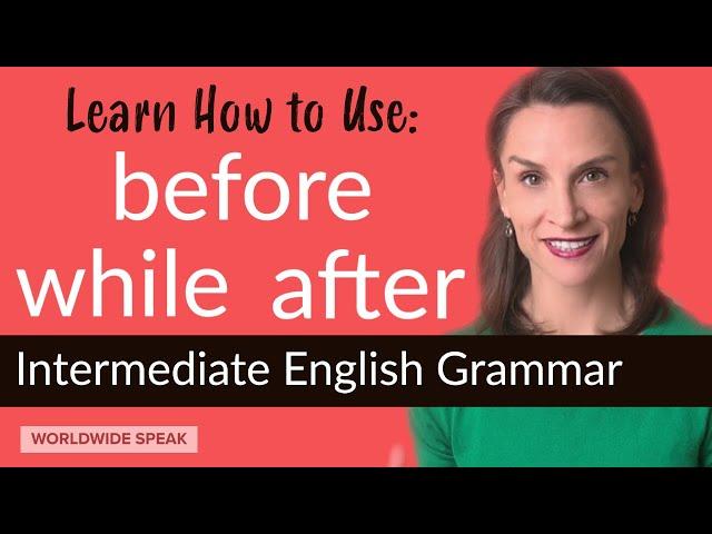 BEFORE  AFTER  WHILE | Conjunctions | Past Time Clauses |  English Grammar