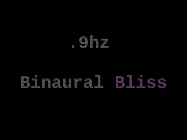 .9 hz Binaural Bliss ( Euphoria for 12 Hours )