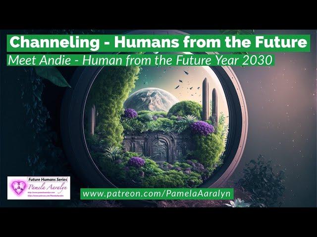 Remote Viewing Humans from the Future Yr 2030- Andi (Organic Farmer & Healer)