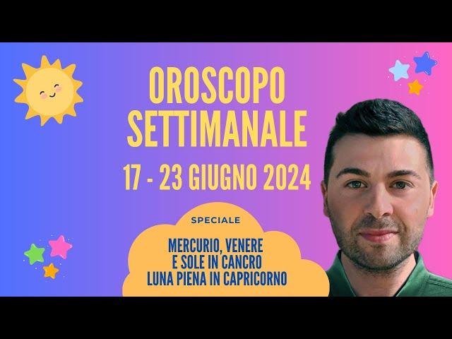 OROSCOPO SETTIMANALE 17 - 23 GIUGNO 2024