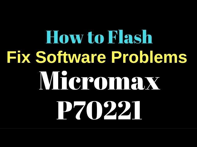 How to Flash or Fix Software Micromax P70221 by GsmHelpFul