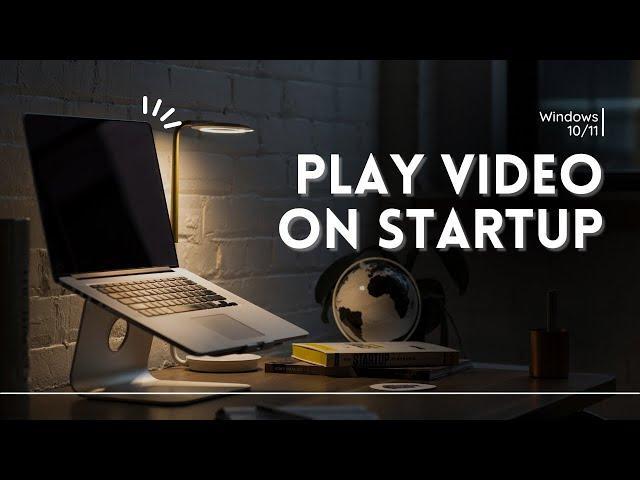 How To Play A Video On Startup Windows 10/11 Tutorial