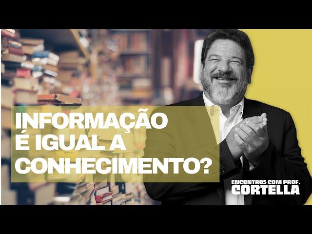 Informação e conhecimento - Mario Sergio Cortella