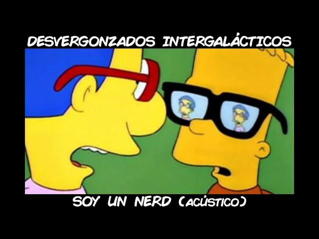 Desvergonzados Intergalácticos - Soy un nerd