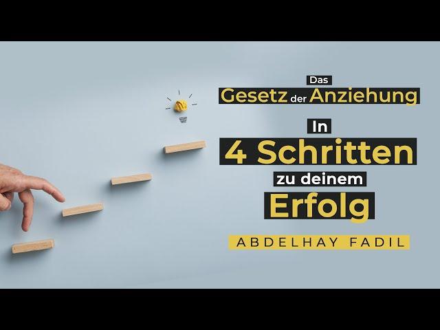 Das Gesetz der Anziehung: In 4 Schritten zu deinem Erfolg | Abdelhay Fadil