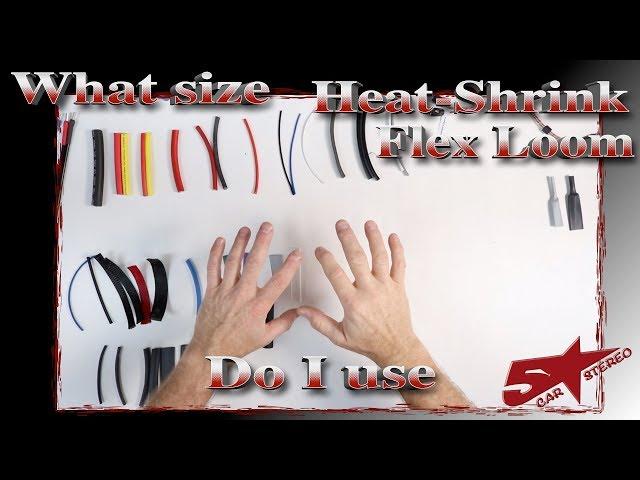 What size Heat shrink and Flex Loom do in need to us to install my Car stereo