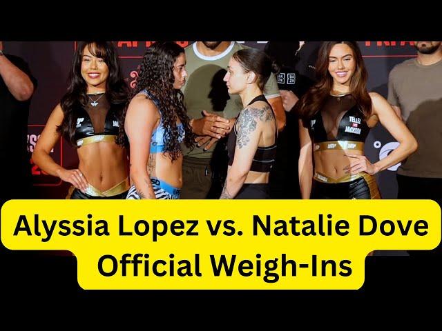 Natalie Dove vs. Alyssia Lopez Official Weigh-Ins