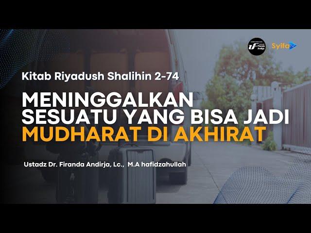Kajian Kitab | Meninggalkan Sesuatu Yang Bisa Jadi Mudharat Di Akhirat - Ust Dr. Firanda Andirja,M.A