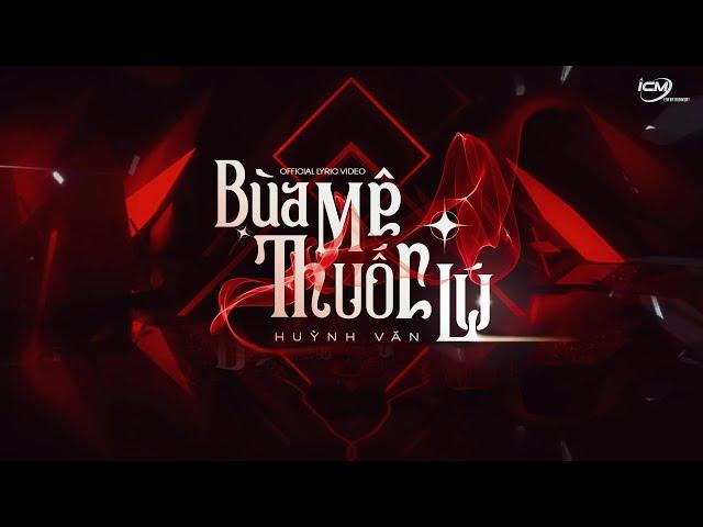 ICM x Huỳnh Văn - Bùa Mê Thuốc Lú | Official Lyric Video