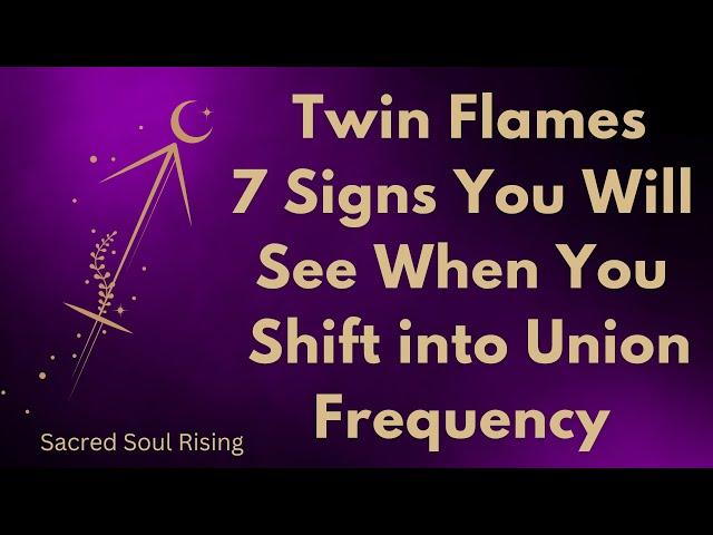 Twin Flames 7 Signs you have Shifted into Union Frequency 