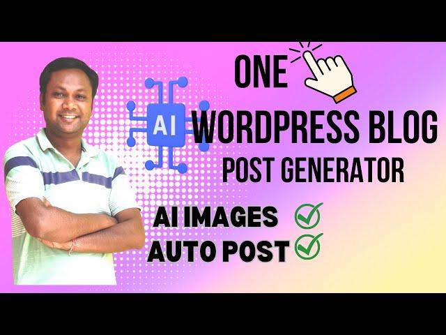 AI One Click WordPress Blog Post Generator With Images and Auto Post Feature