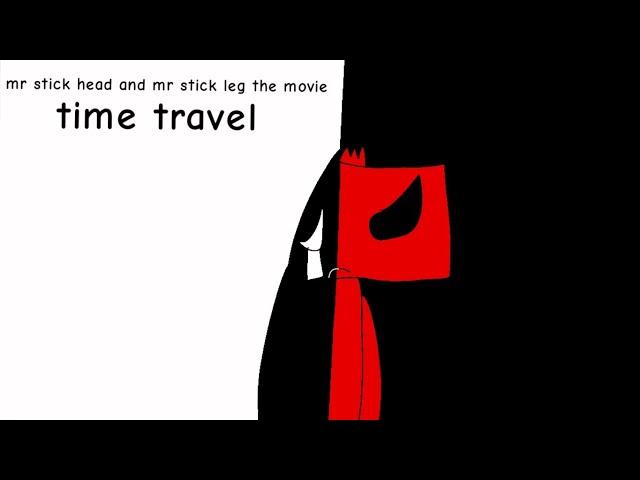 MR STICK HEAD AND MR STICK LEG THE MOVIE: TIME TRAVEL (FULL MOVIE) (REUPLOADED)