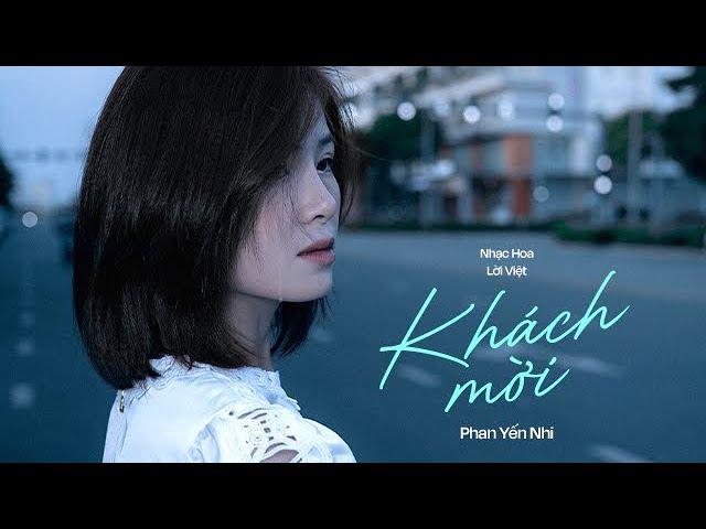 KHÁCH MỜI [ LỜI VIỆT ] PHAN YẾN NHI - Thật mừng vì anh vẫn muốn em đến xem anh hạnh phúc thế nào…