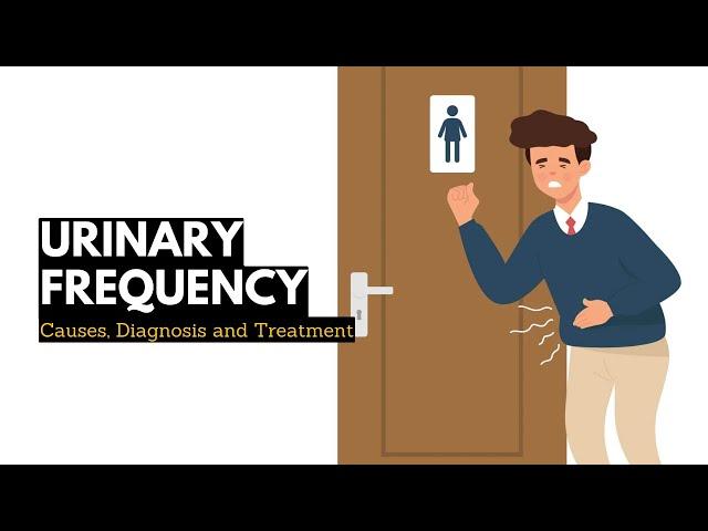 Urinary Frequency, Causes, Signs and Symptoms, Diagnosis and Treatment.