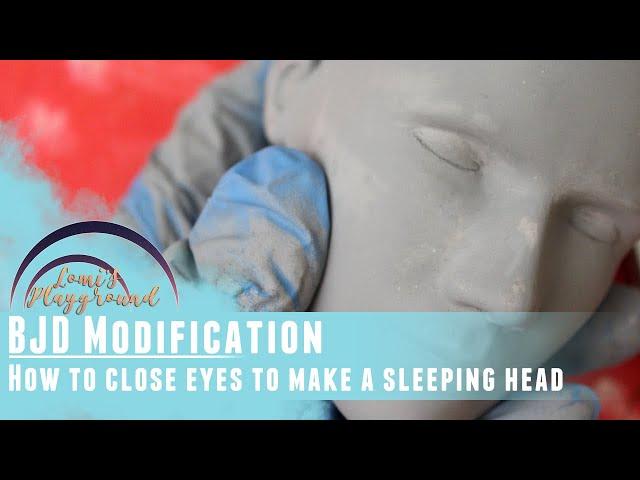 BJD Tutorial: How to modify eyes closed and make a sleeping head