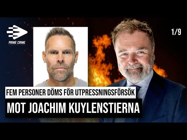 FEM PERSONER DÖMS FÖR UTPRESSNINGSFÖRSÖK MOT JOACHIM KUYLENSTIERNA | DEL 1/9