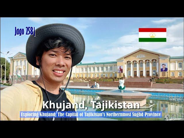 Jago 258| Exploring Khujand, The Capital of Tajikistan's Northernmost Sughd Province