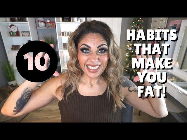 10 HABITS THAT MAKE YOU FAT!!! STOP DOING THESE TO LOSE WEIGHT! - WEIGHT LOSS TIPS!