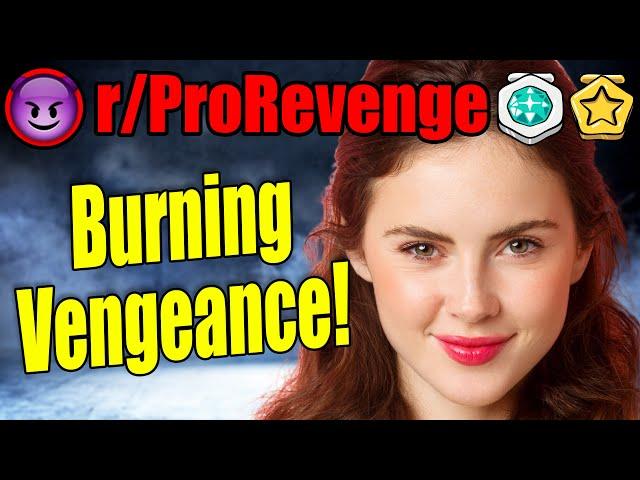 r/ProRevenge - Burning Vengeance! - Reddit Stories 920